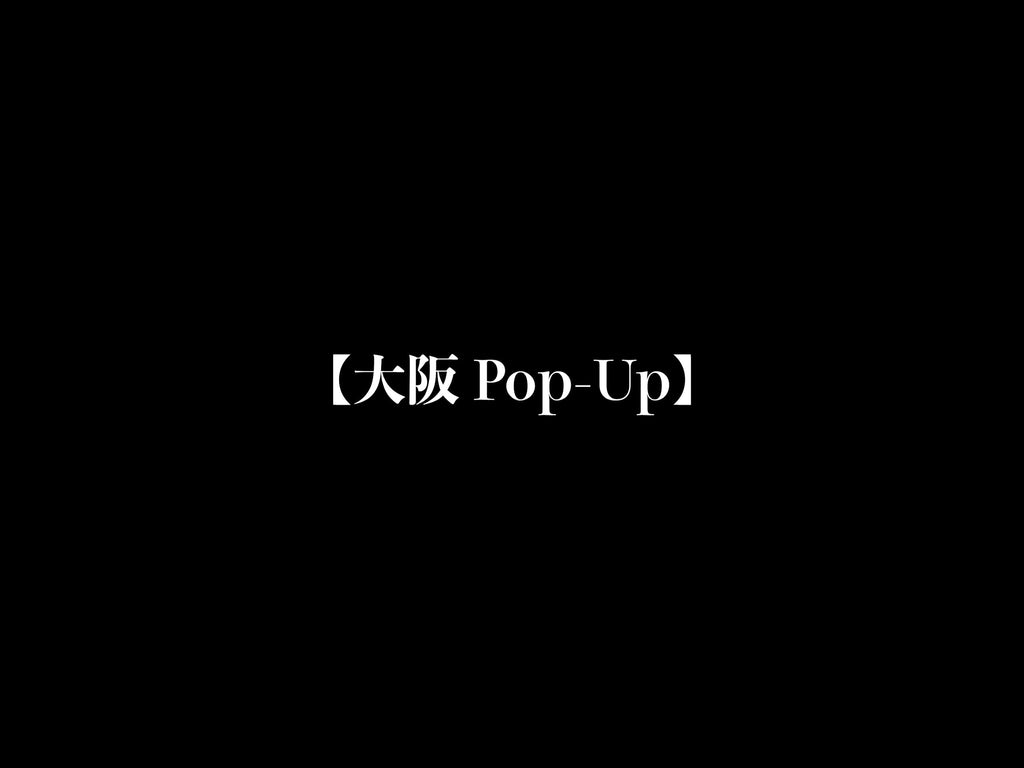 大阪Pop-Up 5/16-5/18